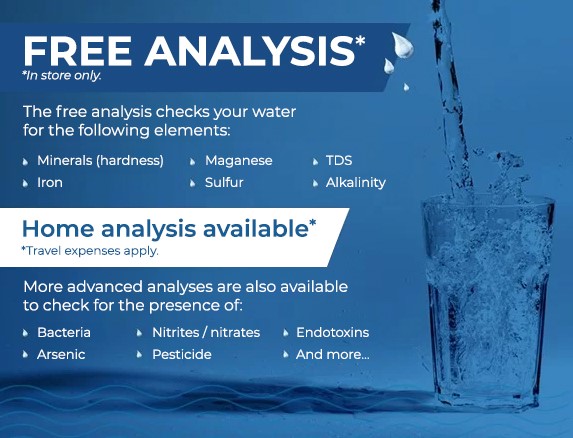 "Image promotionnelle offrant une analyse de l'eau gratuite en magasin, vérifiant la dureté des minéraux, le manganèse, le soufre, le fer, les TDS et l'alcalinité. Une analyse à domicile est également disponible avec frais de déplacement. Des analyses plus avancées vérifient la présence de bactéries, d'arsenic, de nitrites/nitrates, de pesticides, d'endotoxines et plus encore."