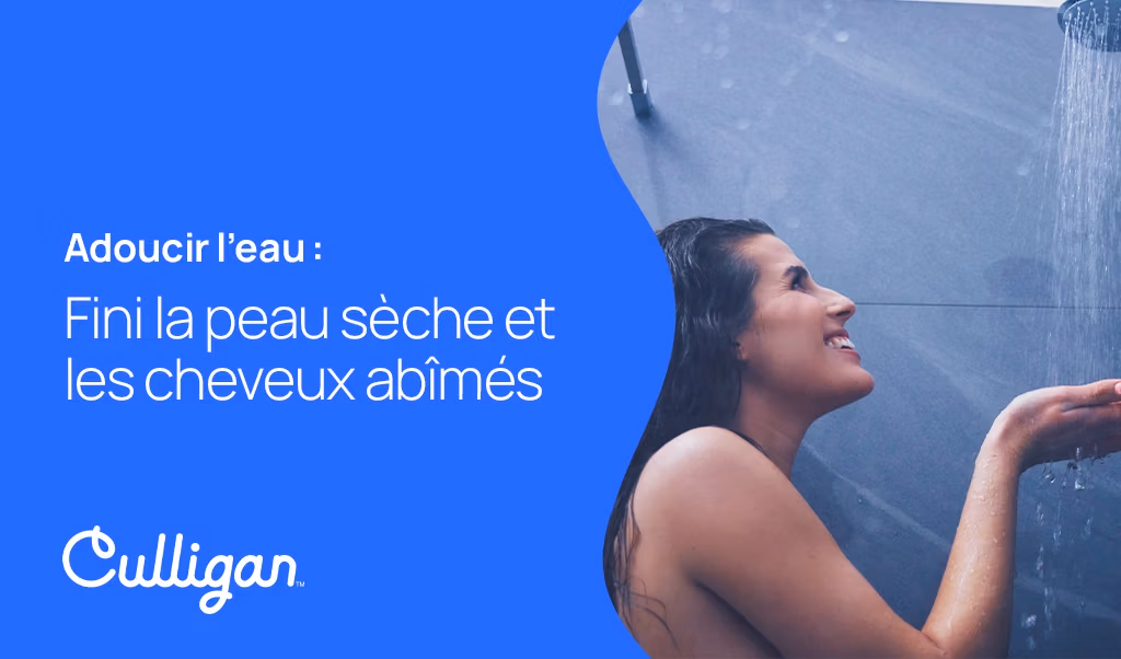 adoucisseur eau, bienfaits peau, soins cheveux, eau douce, Culligan,