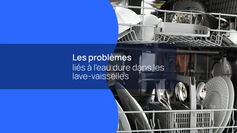 Problèmes liés à l'eau dure dans les lave-vaisselles et comment les résoudre