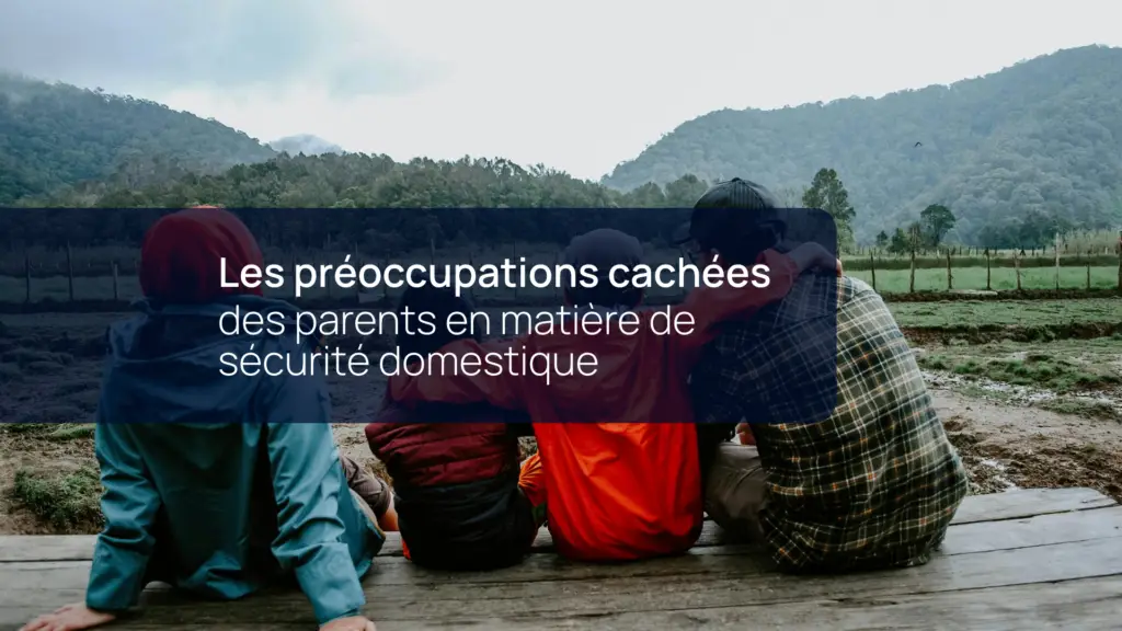 Étude : Les préoccupations cachées des parents en matière de sécurité domestique